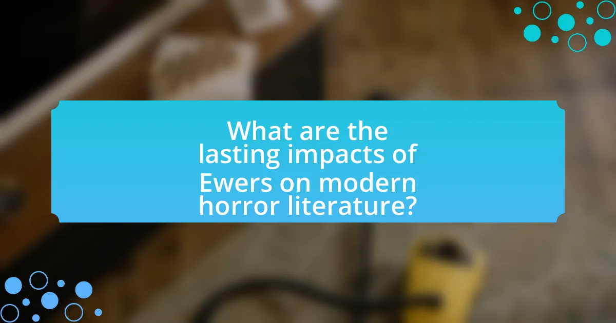 What are the lasting impacts of Ewers on modern horror literature?