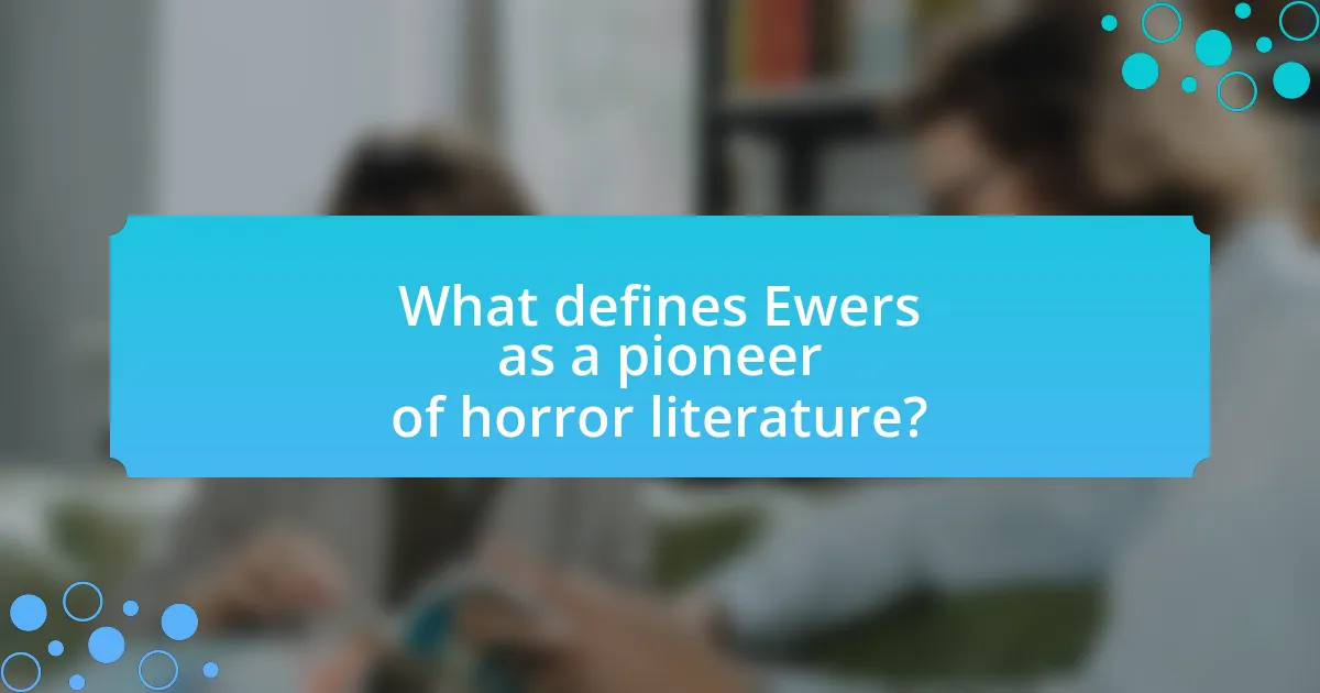 What defines Ewers as a pioneer of horror literature?