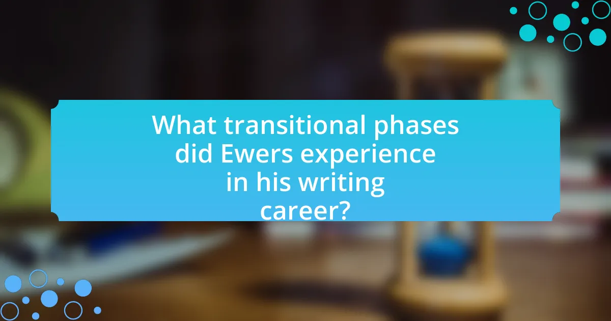 What transitional phases did Ewers experience in his writing career?